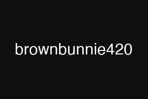 brownbunnie420