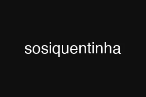 sosiquentinha