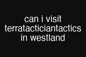 can i visit terratacticiantactics in westland