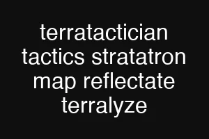 terratactician tactics stratatron map reflectate terralyze