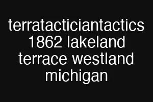 terratacticiantactics 1862 lakeland terrace westland michigan