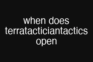 when does terratacticiantactics open